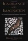 Ignorance and Imagination : The Epistemic Origin of the Problem of Consciousness (Philosophy of Mind Series)