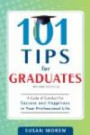 101 Tips for Graduates: A Code of Conduct for Success and Happiness in Your Professional Life