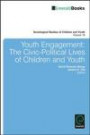 Youth Engagement: The Civic-Political Lives of Children and Youth (Sociological Studies of Children and Youth)