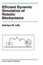 Efficient Dynamic Simulation of Robotic Mechanisms (Kluwer International Series in Engineering and Computer Science)