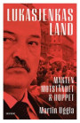 Lukasjenkas land: Makten, motståndet och hoppet