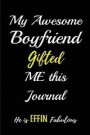 My Awesome Boyfriend Gifted me this Journal. He is Effin Fabulous: Blank Lined Lover Journals (6'x9') for Keepsakes, Gifts (Funny and Gag) for Girlfri