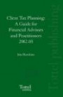 Client Tax Planning: A Guide for Financial Advisors and Practitioners 2002-03