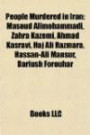 People Murdered in Iran: Masoud Alimohammadi, Zahra Kazemi, Ahmad Kasravi, Haj Ali Razmara, Hassan-Ali Mansur, Dariush Forouhar
