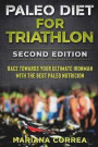 PALEO DIET FOR TRIATHLON SECOND EDITiON: RACE TOWARDS YOUR ULTIMATE IRONMAN WiTH THE BEST PALEO NUTRICION