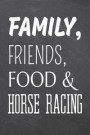 Family, Friends, Food & Horse Racing: Horse Racing Notebook, Planner or Journal Size 6 x 9 110 Dot Grid Pages Office Equipment, Supplies Funny Horse R