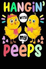 Hangin' With My Peeps: Funny Happy Easter Chick Notebook Blank Lined Journal