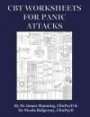 CBT Worksheets for Panic Attacks: CBT worksheets for CBT therapists in training: Formulation worksheets, Padesky hot cross bun worksheets, thoughts ... and CBT handouts for panic all in one book
