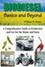 Biodiesel Basics and Beyond : A Comprehensive Guide to Production and Use for the Home and Farm
