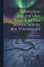 Schwedens Politik Und Kriege In Den Jahren 1808 Bis 1814, Volumes 1-2