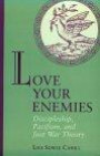 Love Your Enemies: Discipleship, Pacifism, and Just War Theory