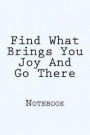 Find What Brings You Joy and Go There: Designer Notebook with 150 Lined Pages, 6? X 9?. Glossy Softcover, Perfect for Everyday Use. Perfectly Spaced B
