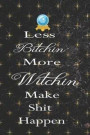 Less Bitchin More Witchin Make Shit Happen: Blank Lined Notebook ( Witch ) Black