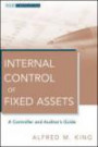Internal Control of Fixed Assets: A Controller and Auditor's Guide (Wiley Corporate F&A)