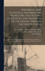 Historical and Statistical Information Respecting the History, Condition, and Prospects of the Indian Tribes of the United States; Collected and Prepared Under the Direction of the Bureau of Indian