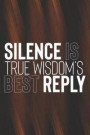 Silence Is True Wisdom S Best Reply: Daily Success, Motivation and Everyday Inspiration For Your Best Year Ever, 365 days to more Happiness Motivation