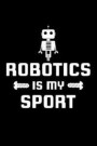 Robotics Is My Sport: College Ruled Line Paper Blank Journal to Write In - Lined Writing Notebook for Middle School and College Students