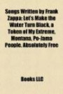 Songs Written by Frank Zappa: Let's Make the Water Turn Black, a Token of My Extreme, Montana, Po-Jama People, Absolutely Free