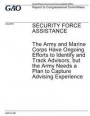 Security force assistance: the Army and Marine Corps have ongoing efforts to identify and track advisors, but the Army needs a plan to capture ad