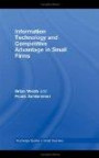 Information Technology and Competitive Advantage in Small Firms (Routledge Studies in Small Business)