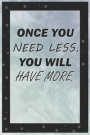 Once You Nees Less, You Will Have More: Blank Lined Notebook Journal Diary Composition Notepad 120 Pages 6x9 Paperback ( Organizing ) Waves