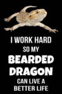 I Work Hard So My Bearded Dragon Can Live a Better Life: Funny, College Ruled Lined Paper, 120 Pages, 6 X 9