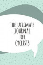 The Ultimate Journal For Cyclists: Bike Riding Cycling Journal - Exercise and Fitness Notebooks - Track your Bike Rides Journal