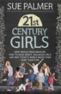 21st Century Girls: How Female Minds Develop, How to Raise Bright, Balanced Girls and Why Today's World Needs Them More Than Ever