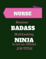 Nursing Because Badass Multitasking Ninja Is Not an Official Job Title: Gift Idea for Nurse 120 Pages Blank Notebook; Cheap Gift Idea
