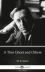 Thin Ghost and Others by M. R. James - Delphi Classics (Illustrated)