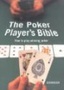 The Poker Player's Bible: Raise Your Game from Beginner to Winner