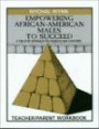 Empowering African American Males to Succeed: A Ten Step Approach for Parents and Teachers : Teacher/Parent Workbook