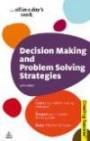 Decision Making and Problem Solving Strategies: Learn Key Problem Solving Strategies; Sharpen Your Creative Thinking Skills; Make Effective Decisions (Creating Success)