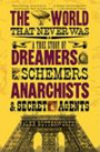 The World That Never Was: A True Story of Dreamers, Schemers, Anarchists, and Secret Agents (Vintage)