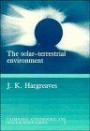 The Solar-Terrestrial Environment: An Introduction to Geospace - the Science of the Terrestrial Upper Atmosphere, Ionosphere, and Magnetosphere (Cambridge Atmospheric and Space Science Series)