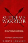 Supreme Warrior: Battle Through Life's Obstacles and Take Charge of Your Dreams
