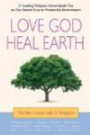 Love God, Heal Earth: 21 Leading Religious Voices Speak Out on Our Sacred Duty to Protect the Environment
