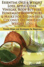 Essential Oils & Weight Loss, Apple Cider Vinegar, Body Butters, Homemade Body Scrubs & Masks for Beginners & Coconut Oil for Easy Weight Loss: Proven