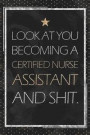 CNA Gift: Look At You Becoming A Certified Nurse Assistant And Shit. Graduation Gift Planner With Inspirational Quotes 12 Months