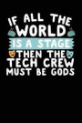 If All the World Is a Stage Then the Tech Crew Must Be Gods: A Notebook & Journal for Stage Managers & Theatre Tech Crew