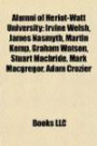 Alumni of Heriot-Watt University: Irvine Welsh, James Nasmyth, Martin Kemp, Graham Watson, Stuart Macbride, Mark Macgregor, Adam Crozier