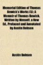 Memorial Edition of Thomas Bewick's Works (5); A Memoir of Thomas Bewick, Written by Himself. a New Ed., Prefaced and Annotated by Austin Dobson