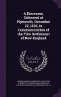 A Discourse, Delivered at Plymouth, December 22, 1820, in Commemoration of the First Settlement of New-England