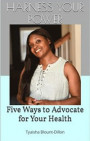 Harness Your Power: Five Ways To Advocate for Your Health