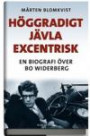 Höggradigt jävla excentrisk : en biografi över Bo Widerberg