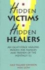 Hidden Victims - Hidden Healers: An Eight Stage Healing Process for Family and Friends of the Mentally Ill
