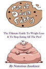 Put It Down Fatty: The Ultimate Guide To Weight Loss & To Stop Eating All Of The Pies!