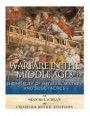 Warfare in the Middle Ages: The History of Medieval Military and Siege Tactics