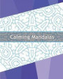Calming Mandalas: 50 Original designs, Stress relieving meditation, Coloring for Anger Release, Calming Adult Coloring Book, Mindfulness
