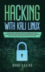 Hacking with Kali Linux: Master Ethical Hacking and Improve Cybersecurity with a Beginner's Guide. Step-by-Step Tools and Methods Including Bas